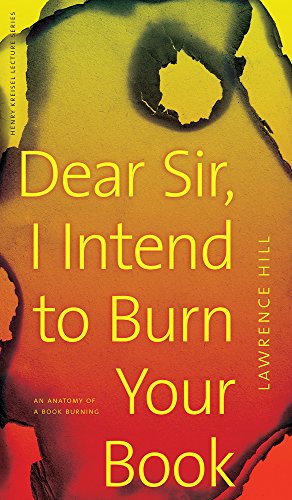 Dear Sir, I Intend to Burn Your Book. An Anatomy of a Book Burning. { SIGNED.}. { FIRST EDITION/ ...