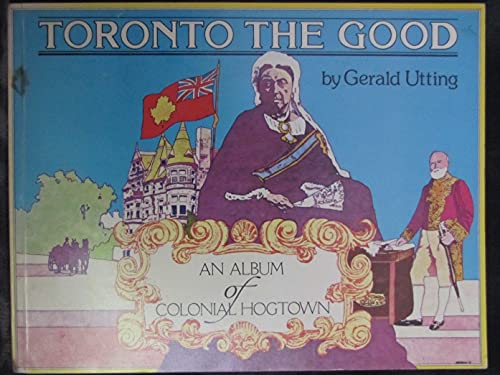 Toronto The Good.An Album of Colonial Hogtown.