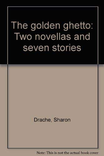 The Golden Ghetto : Two Novellas And Seven Stories