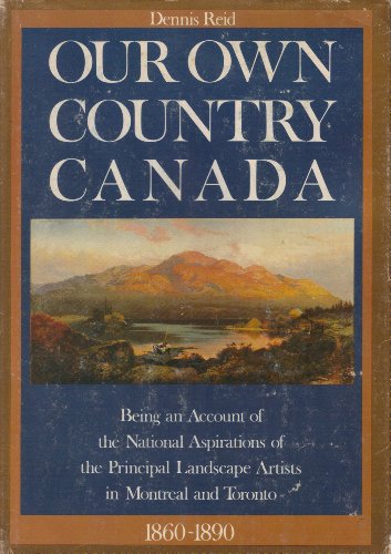 Our Own Country Canada Being an Account of the National Aspirations of the Principal Landscape Ar...