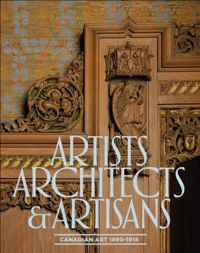 Artists, Architects and Artisans: Canadian Art 1890 - 1918