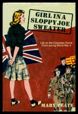 GIRL IN A SLOPPY JOE SWEATER: Life on the Canadian Home Front During World War Two
