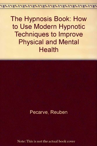 The Hypnosis Book: How To Use Modern Hipnotic Techinques To Improve Physical Mental Health