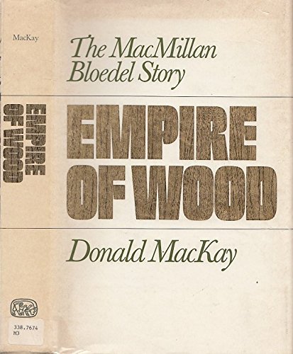 EMPIRE OF WOOD the MacMillan Bloedel Story