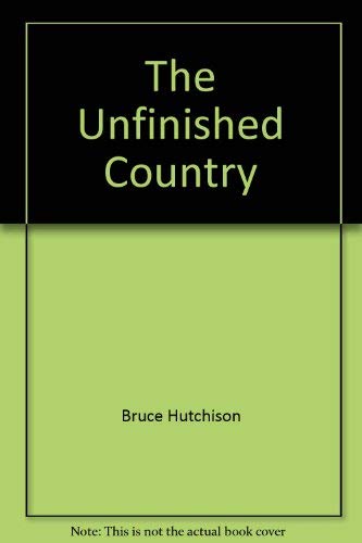 THE UNFINISHED COUNTRY: to Canada with Love and Some Misgivings