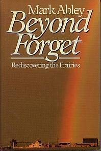 BEYOND FORGET : Rediscovering the Prairies