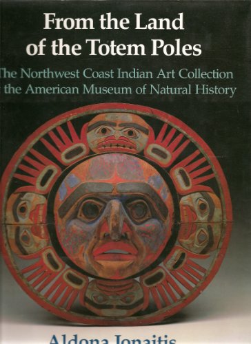 From the Land of the Totem Poles The Northwest Coast Indian Art Collection at the American Museum...