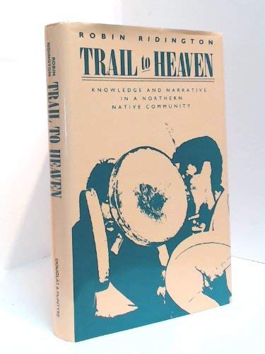 TRAIL TO HEAVEN Knowledge and Narrative in a Northern Native Community