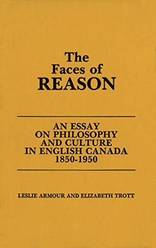The Faces of Reason: An Essay on Philosophy and Culture in English Canada 1850-1950