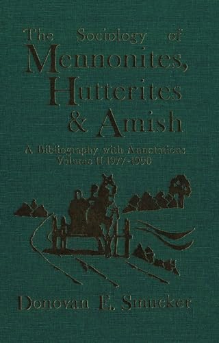 The Sociology of Mennonites, Hutterites and Amish: A Bibliography With Annotations Volume II 1977...
