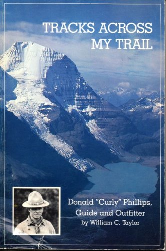 Tracks Across My Trail: Donald "Curly" Phillips, Guide And Outfitter