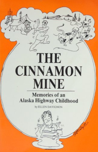 THE CINNAMON MINE Memories of an Alaska Highway Childhood (Signed)