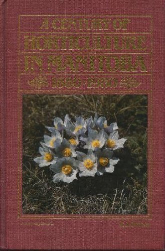 A Century of Horticulture in Manitoba 1880-1980