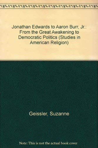Jonathan Edwards to Aaron Burr, Jr: From the Great Awakening to Democratic Politics