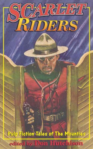 Scarlet Riders: Pulp Fiction Tales of the Mounties