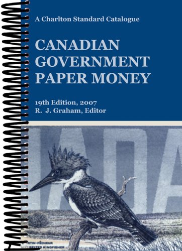 Canadian Government Paper Money 19th Edition : A Charlton Standard Catalogue