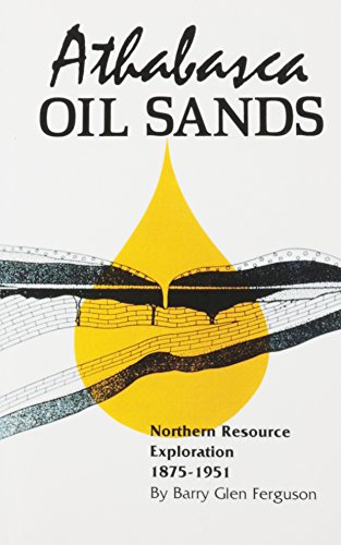 Athabasca Oil Sands: Northern Resource Exploration, 1875-1951