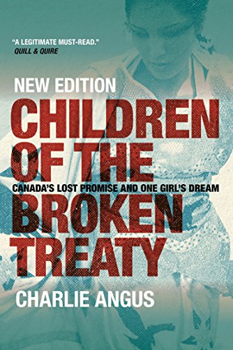 Children of the Broken Treaty Canada's Lost Promise and One Girl's Dream