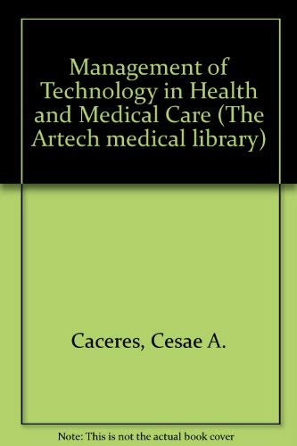 The Management of Technology in Health and Medical Care (Artech Medical Library)