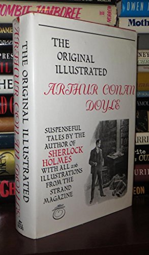 THE ORIGINAL ILLUSTRATED ARTHUR CONAN DOYLE: Suspenseful Tales By the Author of Sherlock Holmes.