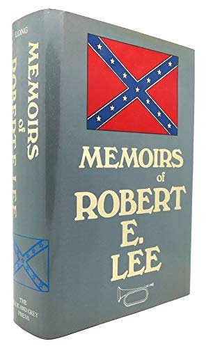 Memoirs of Robert E. Lee, His Military and Personal History, Embracing a Large Amount of Informat...