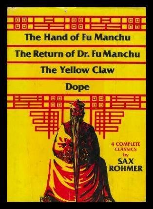 The Hand of Fu Manchu, the Return of Dr. Fu Manchu, the Yellow Claw, Dope: 4 Complete Classics by...