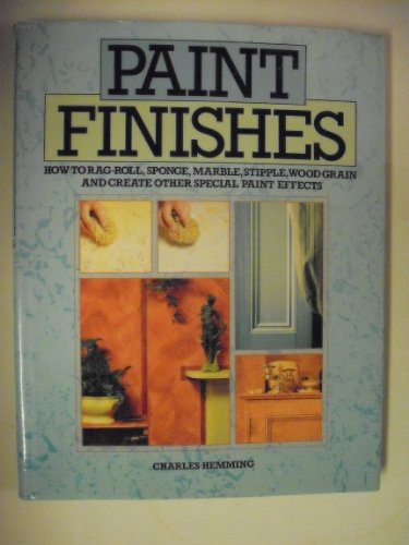 PAINT FINISHES : How to Rag-roll, Sponge, Marble, Stipple, Wood Grain and Create Other Special Pa...