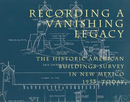 Recording a Vanishing Legacy : The Historic American Buildings Survey in New Mexico, 1933-Today
Recording a Vanishing Legacy : The Historic American Buildings Survey in New Mexico, 1933-Today