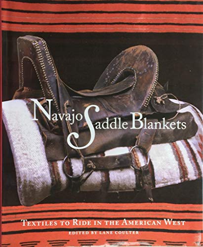 Navajo Saddle Blankets : Textiles to Ride in the American Southwest