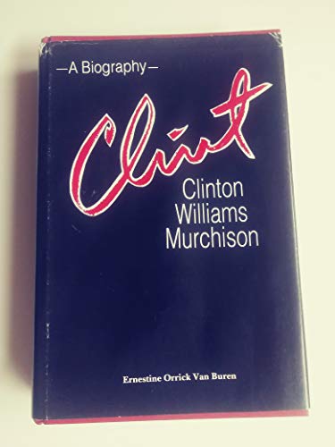 Clint: Clinton Williams Murchison A Biography