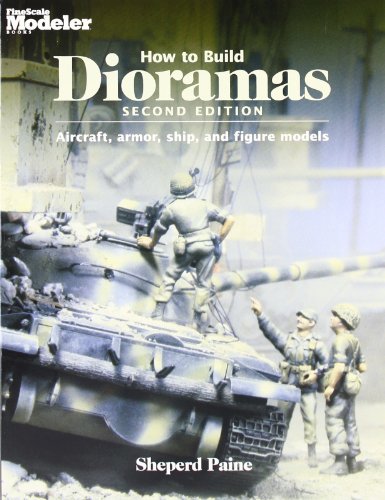 How To Build Dioramas: Aircraft, Armor, Ship, and Figure Models