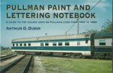 Pullman Paint and Lettering Notebook: A Guide to the Colors Used on Pullman Cars Form 1933 to 1969