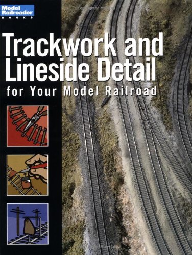 Trackwork and Lineside Detail for Your Model Railroad (Model Railroader Ser.)