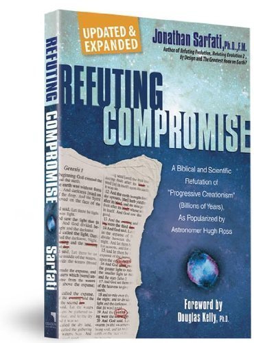 Refuting Compromise: A Biblical and Scientific Refutation of "Progresssive Creationism" (Billions...