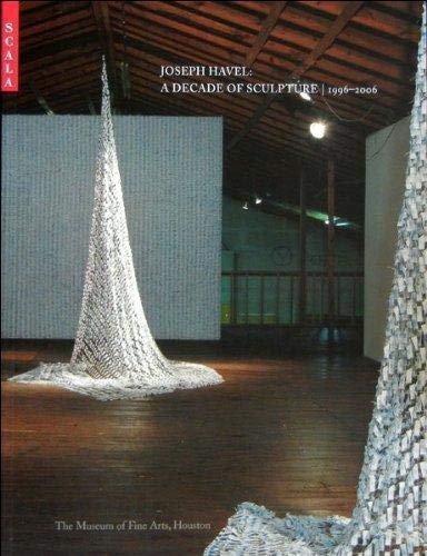 Joseph Havel: A Decade of Sculpture, 1996-2006