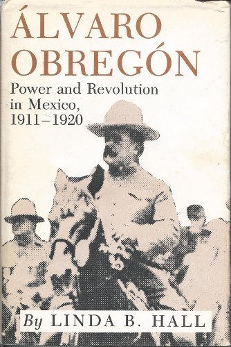 Alvaro Obregon : Power and Revolution in Mexico, 1911-1920