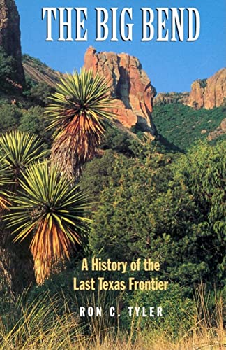The Big Bend : a history of the last Texas frontier