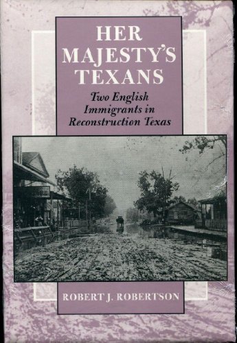 HER MAJESTY'S TEXANS. Two English Immigrants in Reconstruction Texas