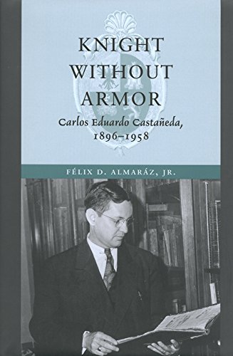 Knight Without Armor: Carlos Eduardo Castaneda, 1896-1958