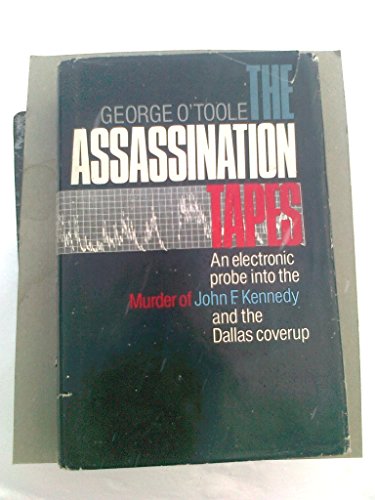 The Assassination Tapes: An Electronic Probe into the Murder of John F. Kennedy and the Dallas Co...