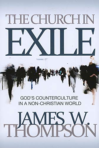 Church in Exile : God's Counterculture in a Non-Christian World