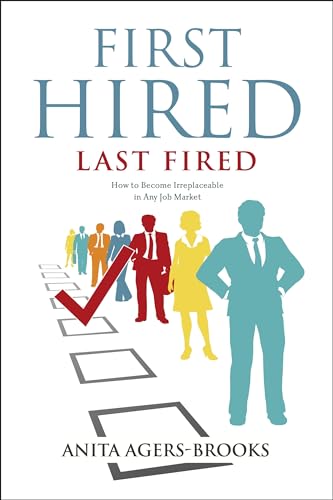First Hired, Last Fired: How to Become Irreplaceable in Any Job Market
First Hired, Last Fired: How to Become Irreplaceable in Any Job Market