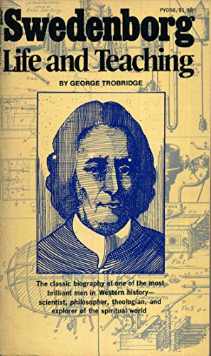 Swedenborg: Life and Teaching The Classic Biography of One of The Most Brilliant Men in Western H...