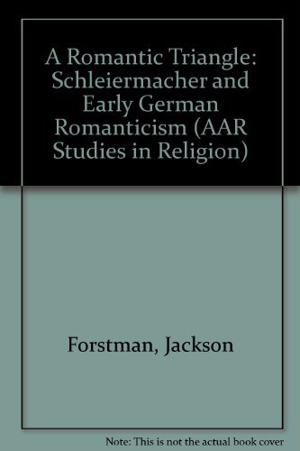 A Romantic Triangle: Schleiermacher and Early German Romanticism (AAR Studies in Religion)
A Romantic Triangle: Schleiermacher and Early German Romanticism (AAR Studies in Religion)