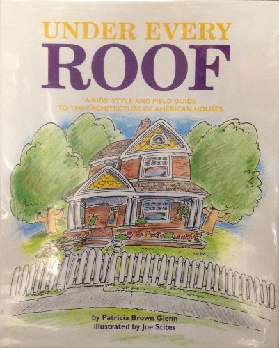 Under Every Roof: A Kid's Style and Field Guide to the Architecture of American Houses
Under Every Roof: A Kid's Style and Field Guide to the Architecture of American Houses