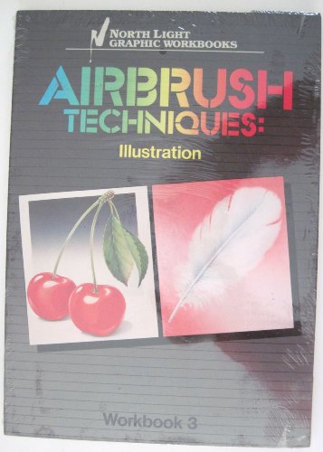 Airbrush Techniques: Illustration Workbook 3 (North Light Graphic Workbooks) (v. 3)