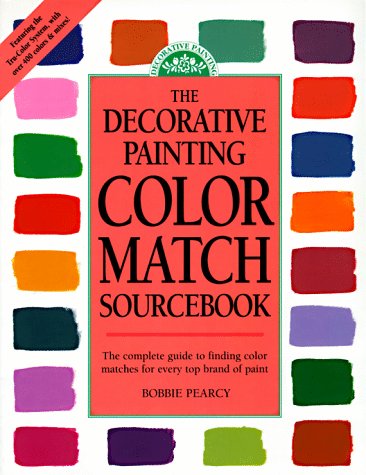 Decorative Painting Color Match Sourcebook: The Complete Guide to Finding Color Matches for Every...