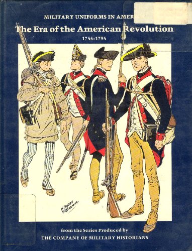MILITARY UNIFORMS IN AMERICA: The Era of the American Revolution 1755-1795/From the Series Produc...