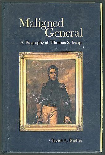 Maligned General: The Biography of Thomas Sidney Jesup