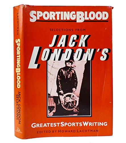 Sporting Blood: Selections from Jack London's Greatest Sports Writing